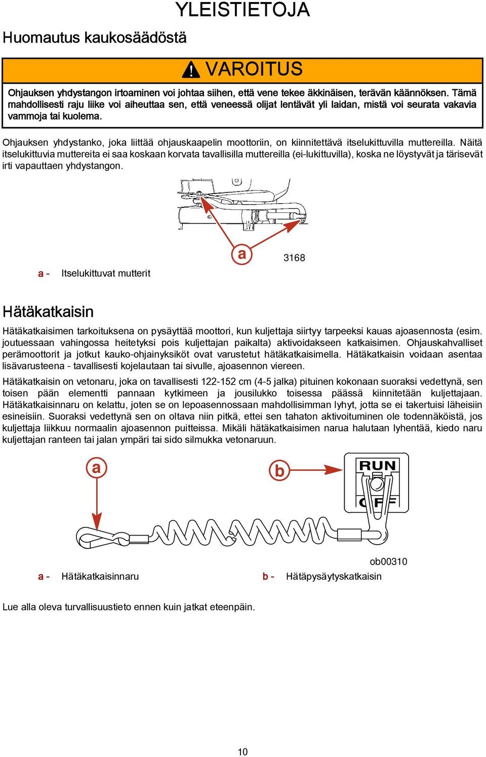 Ohjauksen yhdystanko, joka liittää ohjauskaapelin moottoriin, on kiinnitettävä itselukittuvilla muttereilla.