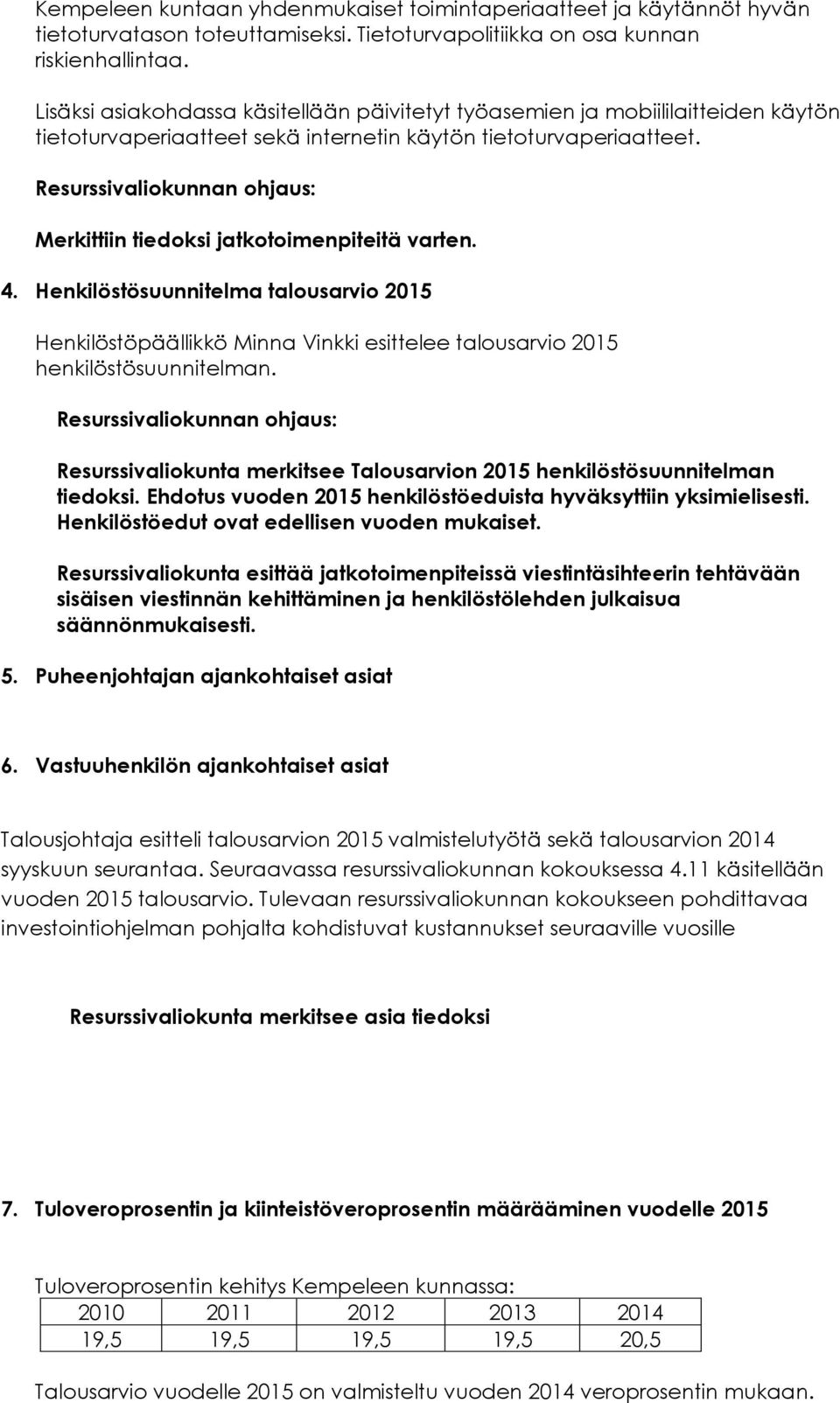 Henkilöstösuunnitelma talousarvio 2015 Henkilöstöpäällikkö Minna Vinkki esittelee talousarvio 2015 henkilöstösuunnitelman.