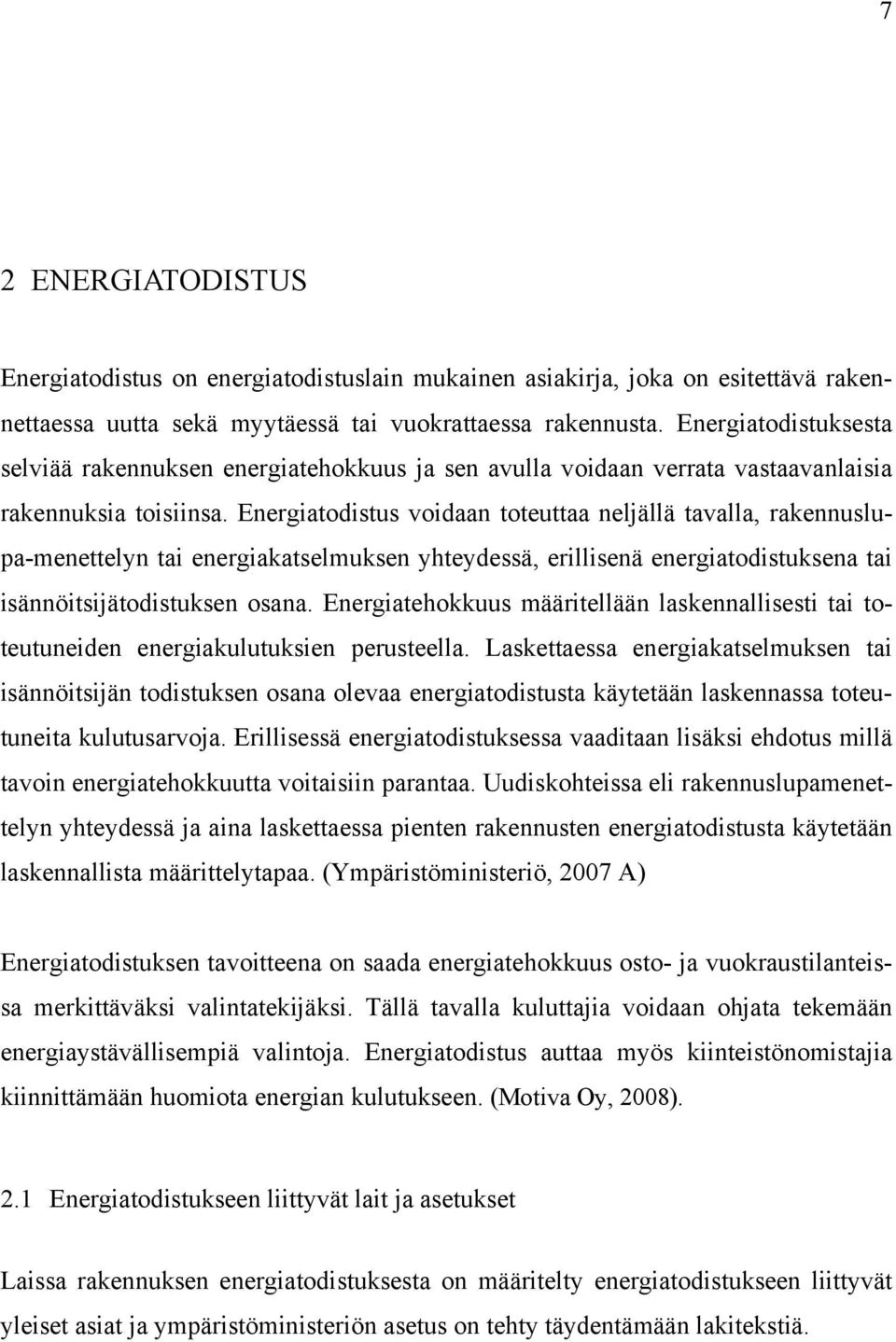 Energiatodistus voidaan toteuttaa neljällä tavalla, rakennuslupa-menettelyn tai energiakatselmuksen yhteydessä, erillisenä energiatodistuksena tai isännöitsijätodistuksen osana.