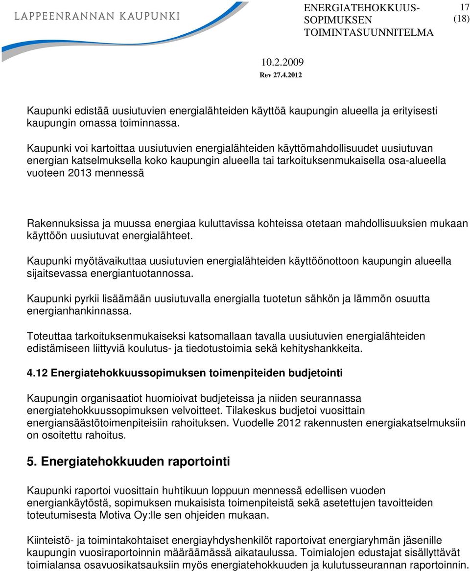 Rakennuksissa ja muussa energiaa kuluttavissa kohteissa otetaan mahdollisuuksien mukaan käyttöön uusiutuvat energialähteet.