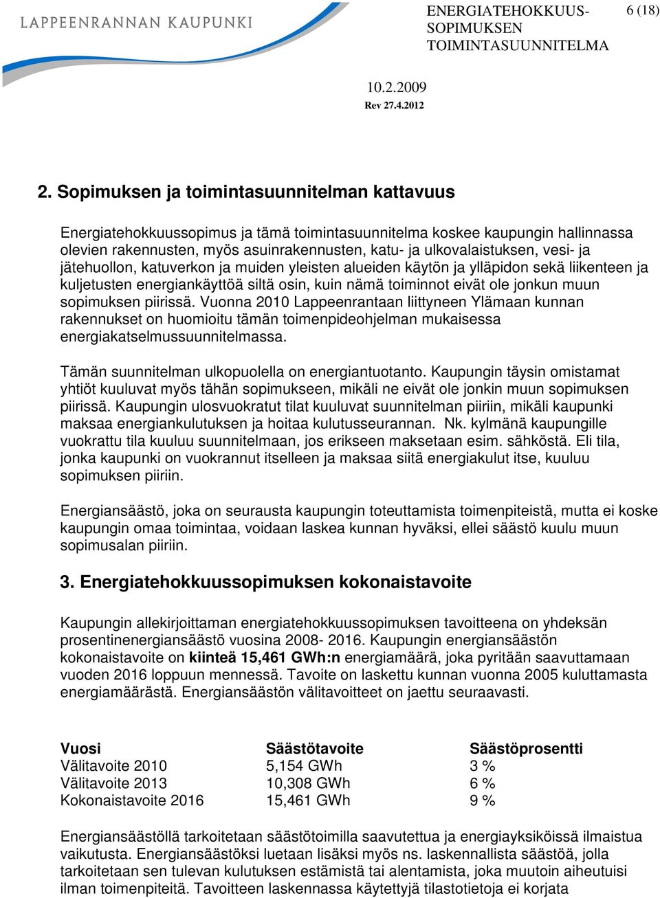 vesi- ja jätehuollon, katuverkon ja muiden yleisten alueiden käytön ja ylläpidon sekä liikenteen ja kuljetusten energiankäyttöä siltä osin, kuin nämä toiminnot eivät ole jonkun muun sopimuksen