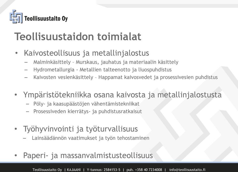 puhdistus Ympäristötekniikka osana kaivosta ja metallinjalostusta Pöly- ja kaasupäästöjen vähentämistekniikat Prosessiveden