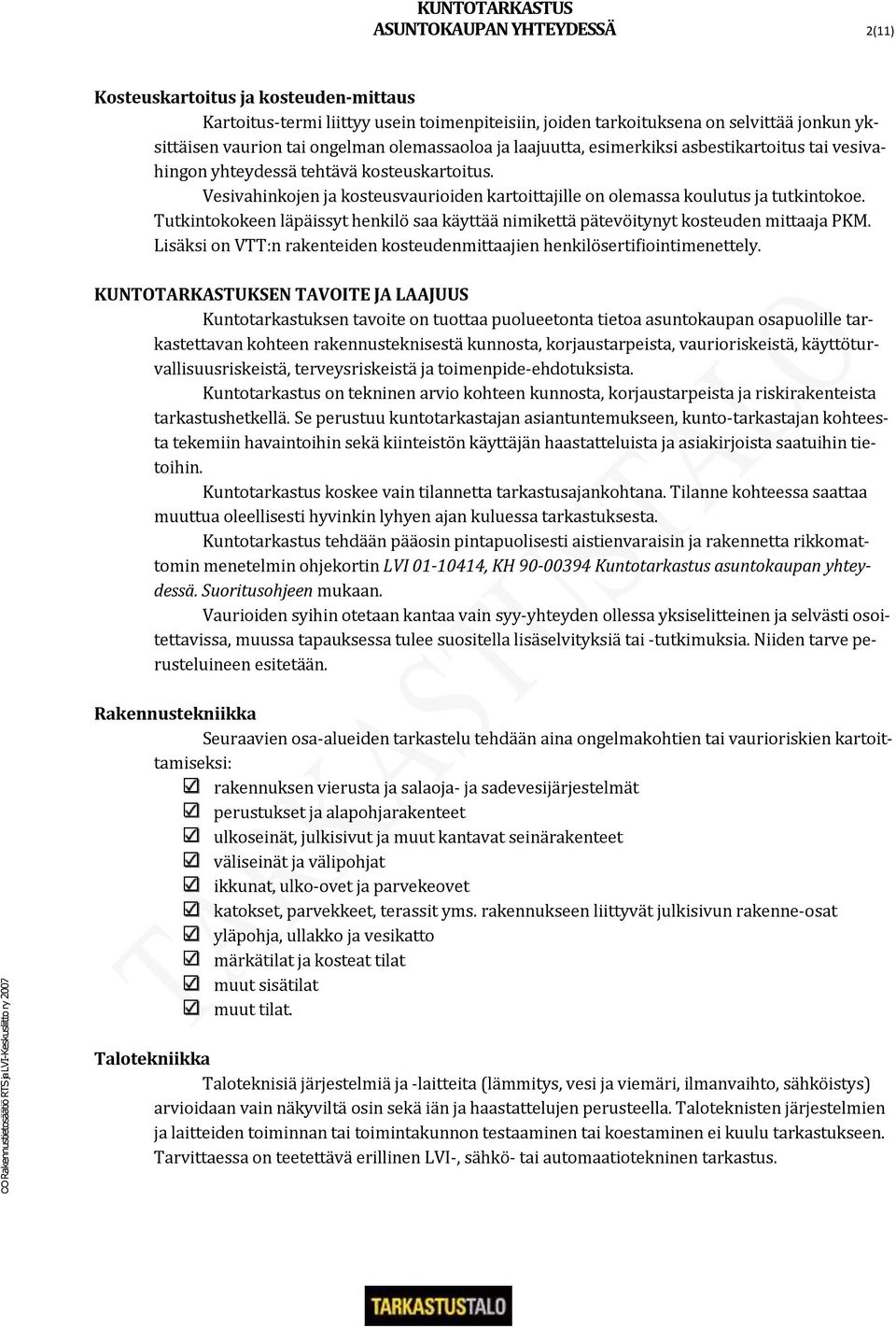 Vesivahinkojen ja kosteusvaurioiden kartoittajille on olemassa koulutus ja tutkintokoe. Tutkintokokeen läpäissyt henkilö saa käyttää nimikettä pätevöitynyt kosteuden mittaaja PKM.