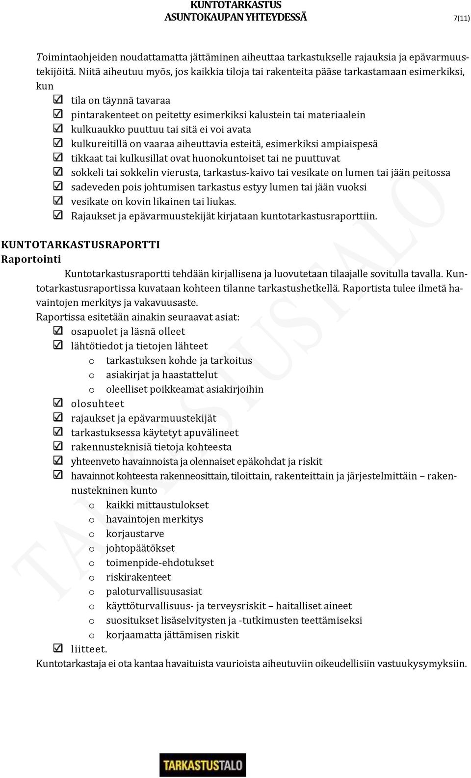 tai sitä ei voi avata kulkureitillä on vaaraa aiheuttavia esteitä, esimerkiksi ampiaispesä tikkaat tai kulkusillat ovat huonokuntoiset tai ne puuttuvat sokkeli tai sokkelin vierusta, tarkastus-kaivo