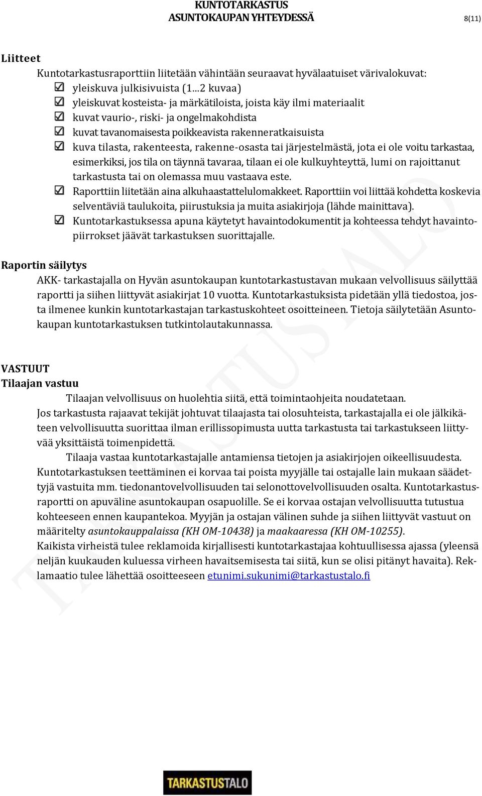 rakenteesta, rakenne-osasta tai järjestelmästä, jota ei ole voitu tarkastaa, esimerkiksi, jos tila on täynnä tavaraa, tilaan ei ole kulkuyhteyttä, lumi on rajoittanut tarkastusta tai on olemassa muu