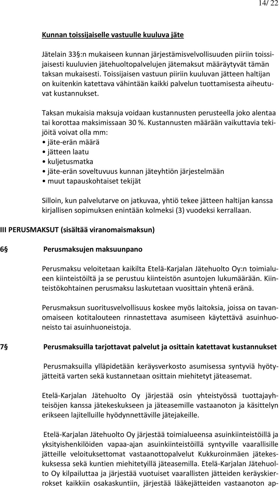 Taksan mukaisia maksuja voidaan kustannusten perusteella joko alentaa tai korottaa maksimissaan 30 %.