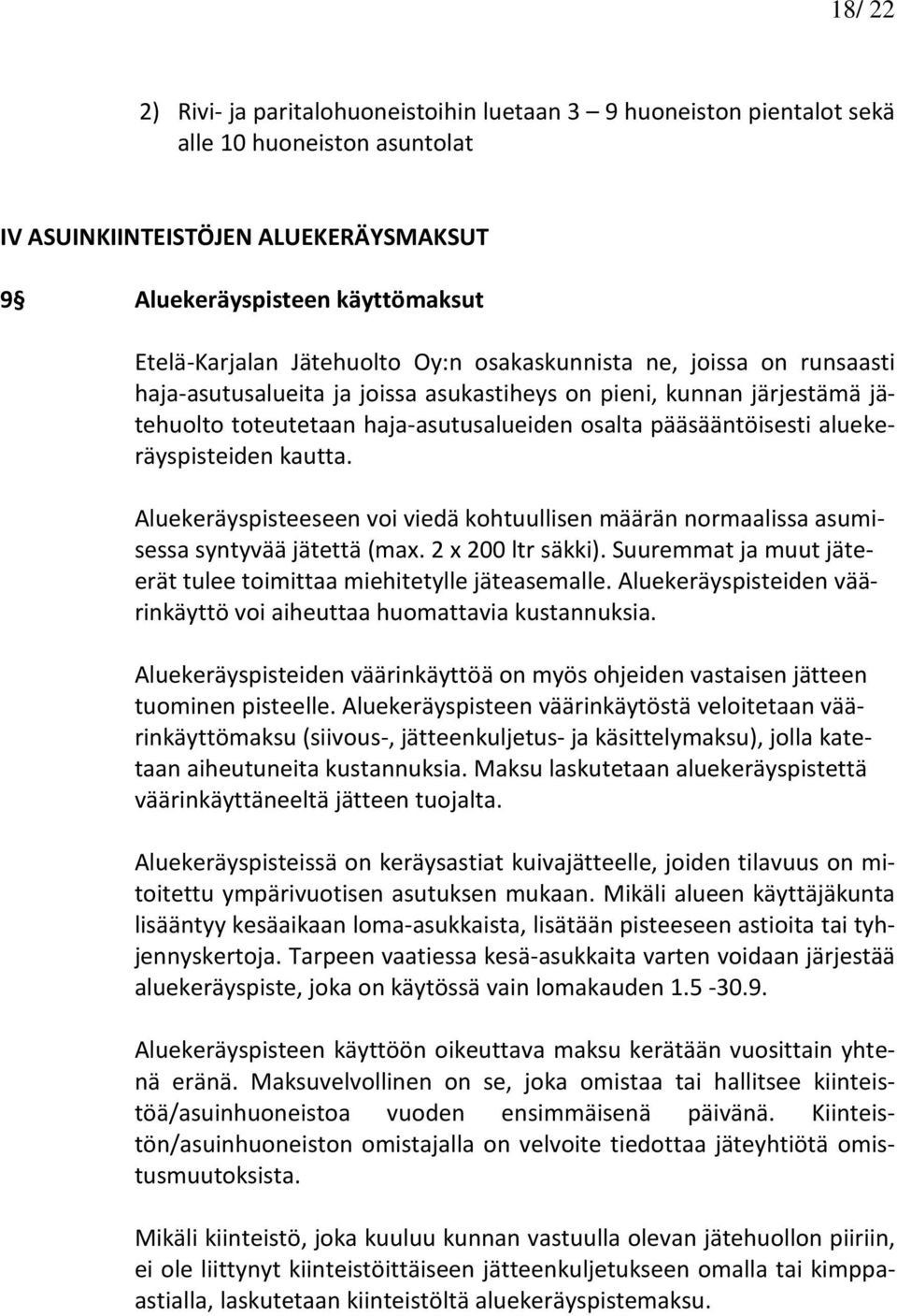 aluekeräyspisteiden kautta. Aluekeräyspisteeseen voi viedä kohtuullisen määrän normaalissa asumisessa syntyvää jätettä (max. 2 x 200 ltr säkki).