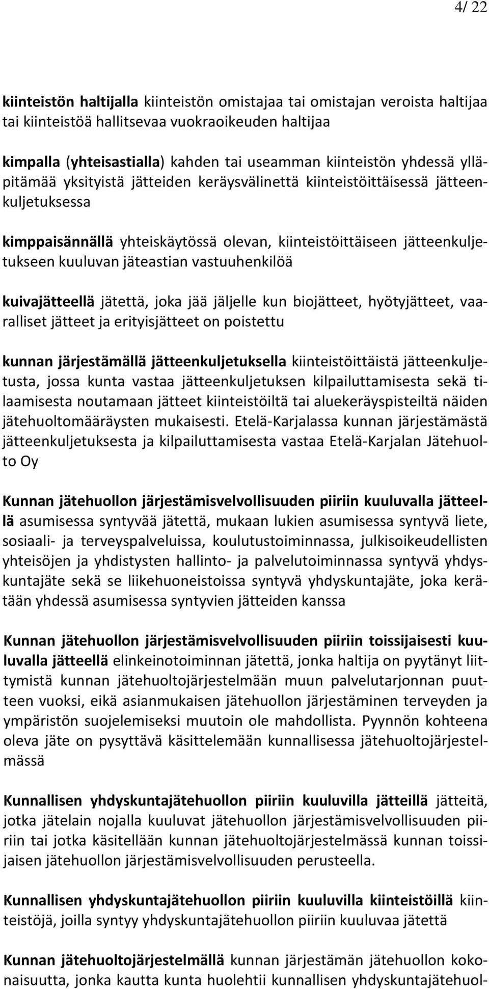 vastuuhenkilöä kuivajätteellä jätettä, joka jää jäljelle kun biojätteet, hyötyjätteet, vaaralliset jätteet ja erityisjätteet on poistettu kunnan järjestämällä jätteenkuljetuksella kiinteistöittäistä