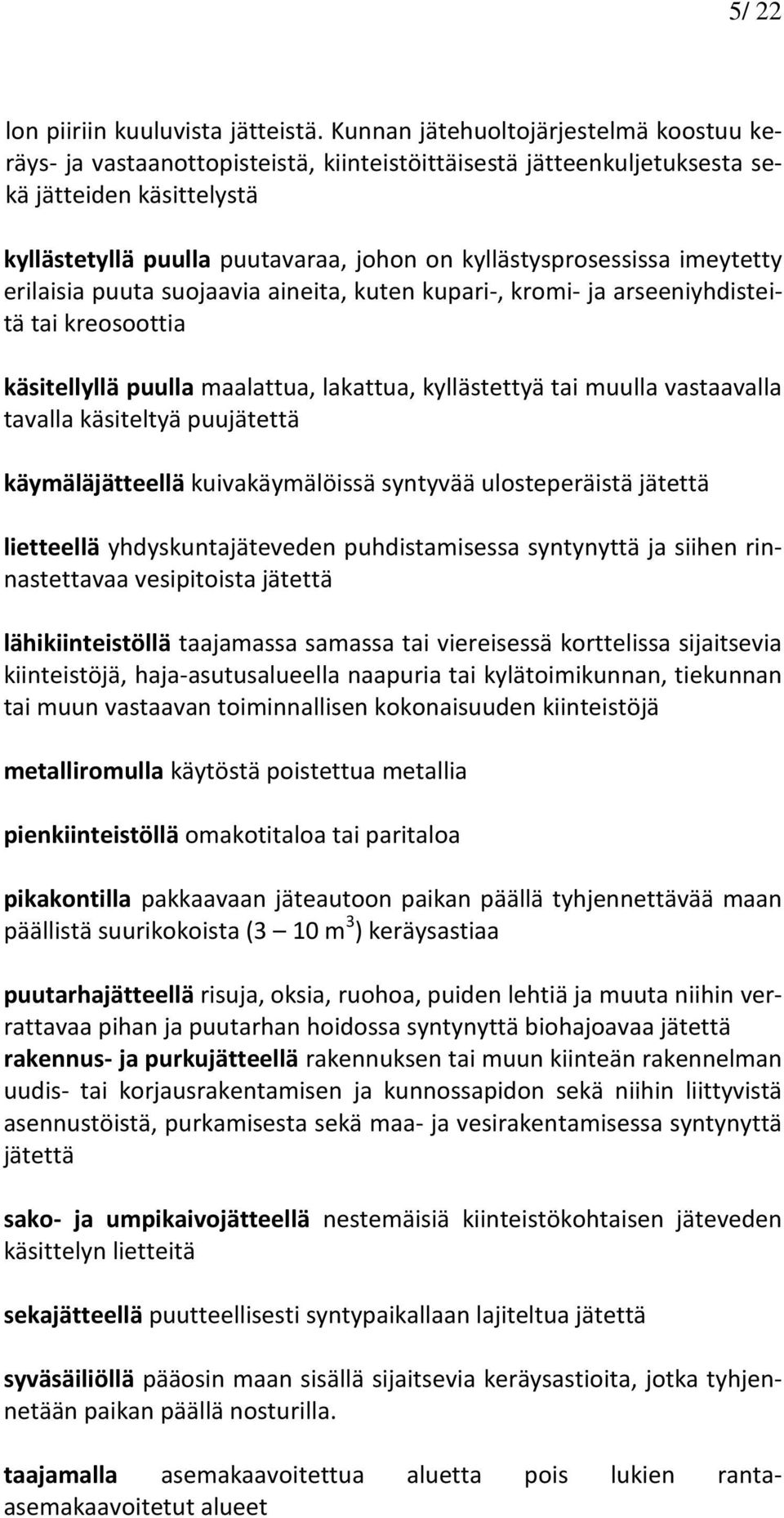 kyllästysprosessissa imeytetty erilaisia puuta suojaavia aineita, kuten kupari-, kromi- ja arseeniyhdisteitä tai kreosoottia käsitellyllä puulla maalattua, lakattua, kyllästettyä tai muulla