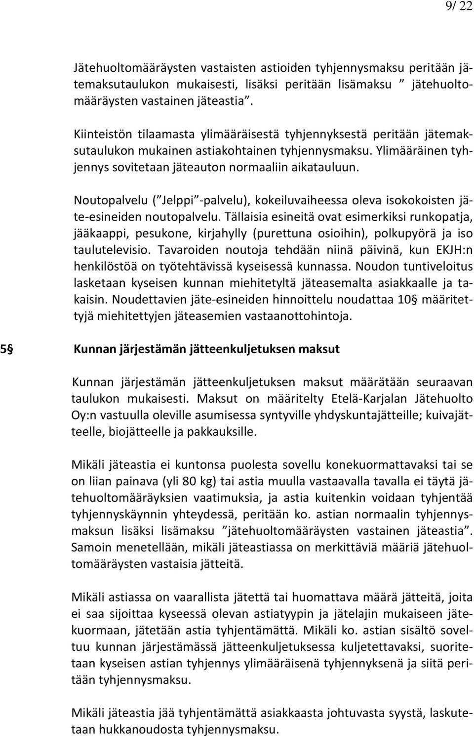 Noutopalvelu ( Jelppi -palvelu), kokeiluvaiheessa oleva isokokoisten jäte-esineiden noutopalvelu.