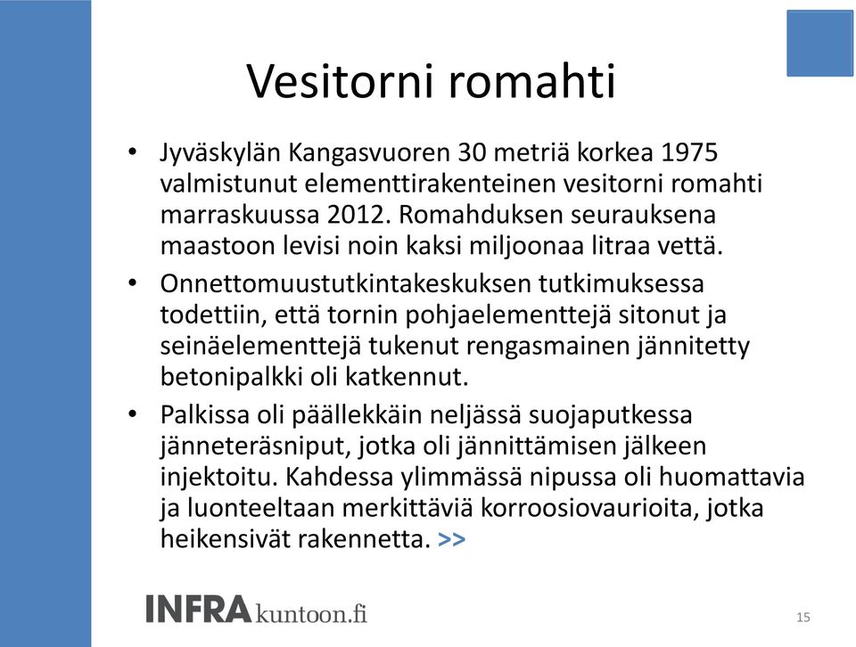 Onnettomuustutkintakeskuksen tutkimuksessa todettiin, että tornin pohjaelementtejä sitonut ja seinäelementtejä tukenut rengasmainen jännitetty