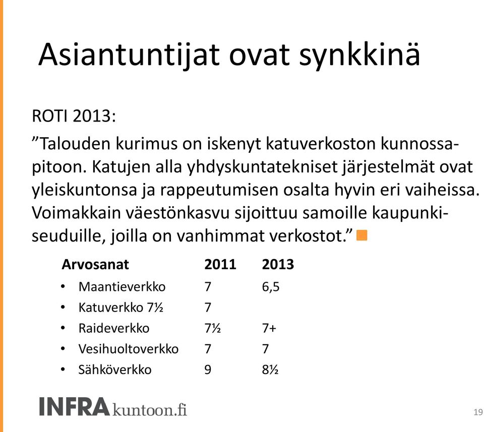 vaiheissa. Voimakkain väestönkasvu sijoittuu samoille kaupunkiseuduille, joilla on vanhimmat verkostot.