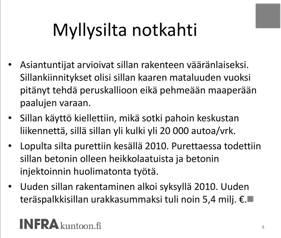 Sillan käyttö kiellettiin, mikä sotki pahoin keskustan liikennettä, sillä sillan yli kulki yli 20 000 autoa/vrk.