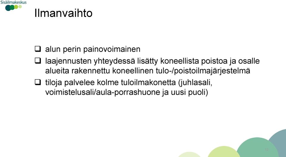 koneellinen tulo-/poistoilmajärjestelmä tiloja palvelee kolme