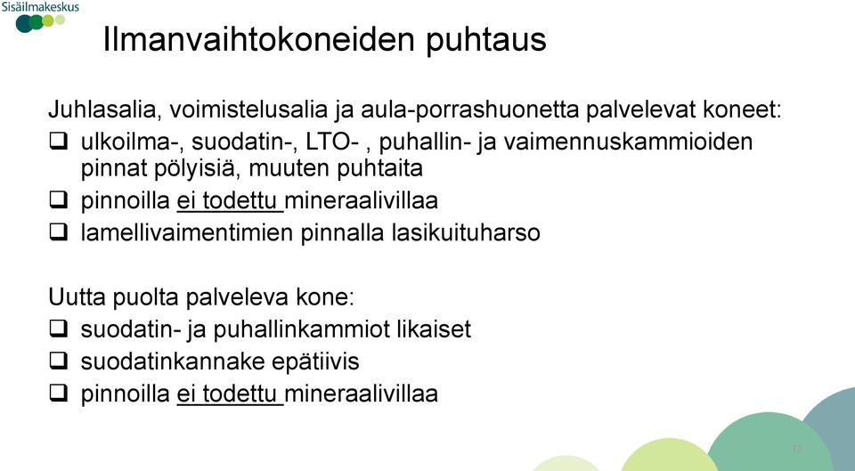 pinnoilla ei todettu mineraalivillaa lamellivaimentimien pinnalla lasikuituharso Uutta puolta