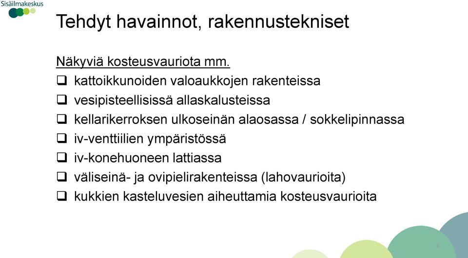 kellarikerroksen ulkoseinän alaosassa / sokkelipinnassa iv-venttiilien ympäristössä