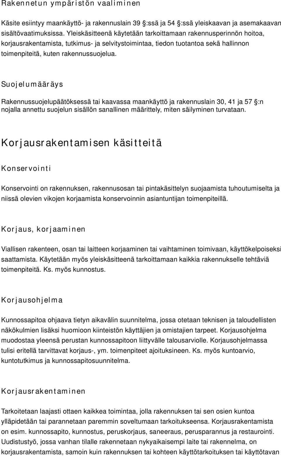 Suojelumääräys Rakennussuojelupäätöksessä tai kaavassa maankäyttö ja rakennuslain 30, 41 ja 57 :n nojalla annettu suojelun sisällön sanallinen määrittely, miten säilyminen turvataan.