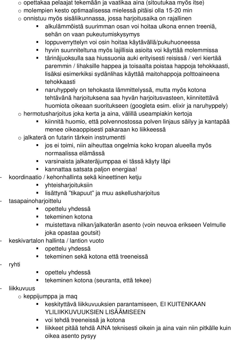 asioita voi käyttää molemmissa tärinäjuoksulla saa hiussuonia auki erityisesti reisissä / veri kiertää paremmin / lihaksille happea ja toisaalta poistaa happoja tehokkaasti, lisäksi esimerkiksi