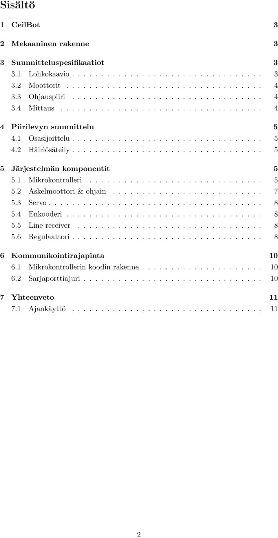 1 Mikrokontrolleri... 5 5.2 Askelmoottori & ohjain... 7 5.3 Servo... 8 5.4 Enkooderi... 8 5.5 Line receiver... 8 5.6 Regulaattori.