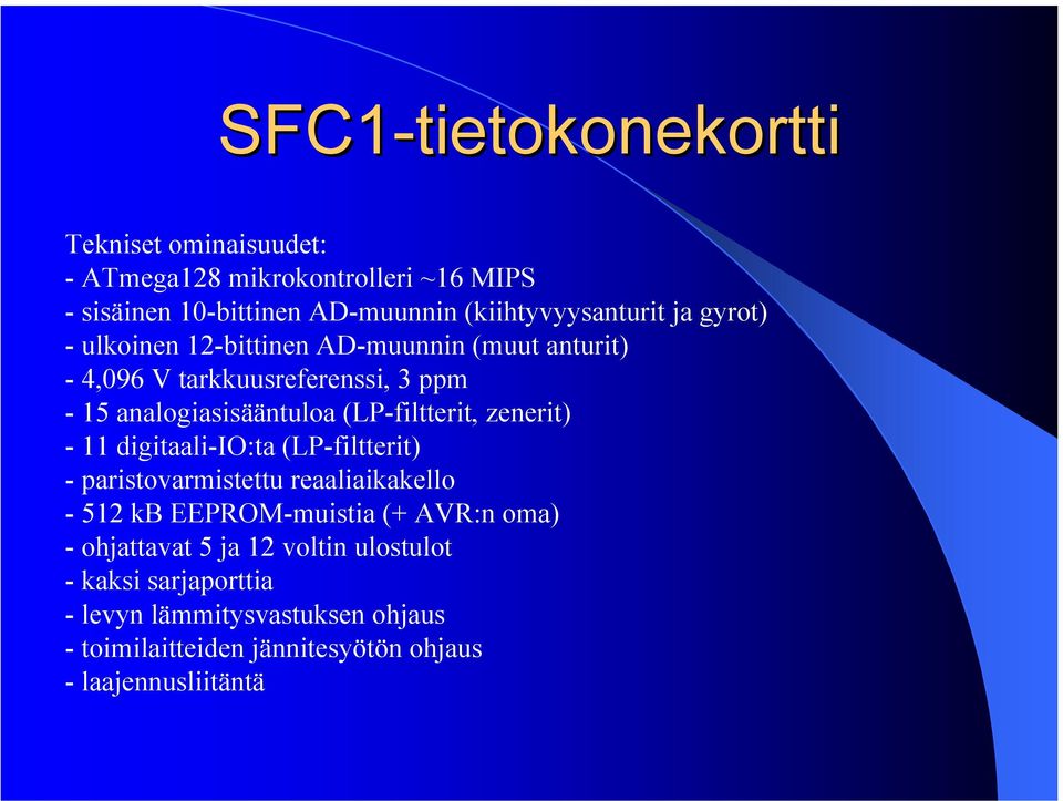 zenerit) - 11 digitaali-io:ta (LP-filtterit) - paristovarmistettu reaaliaikakello - 512 kb EEPROM-muistia (+ AVR:n oma) - ohjattavat 5