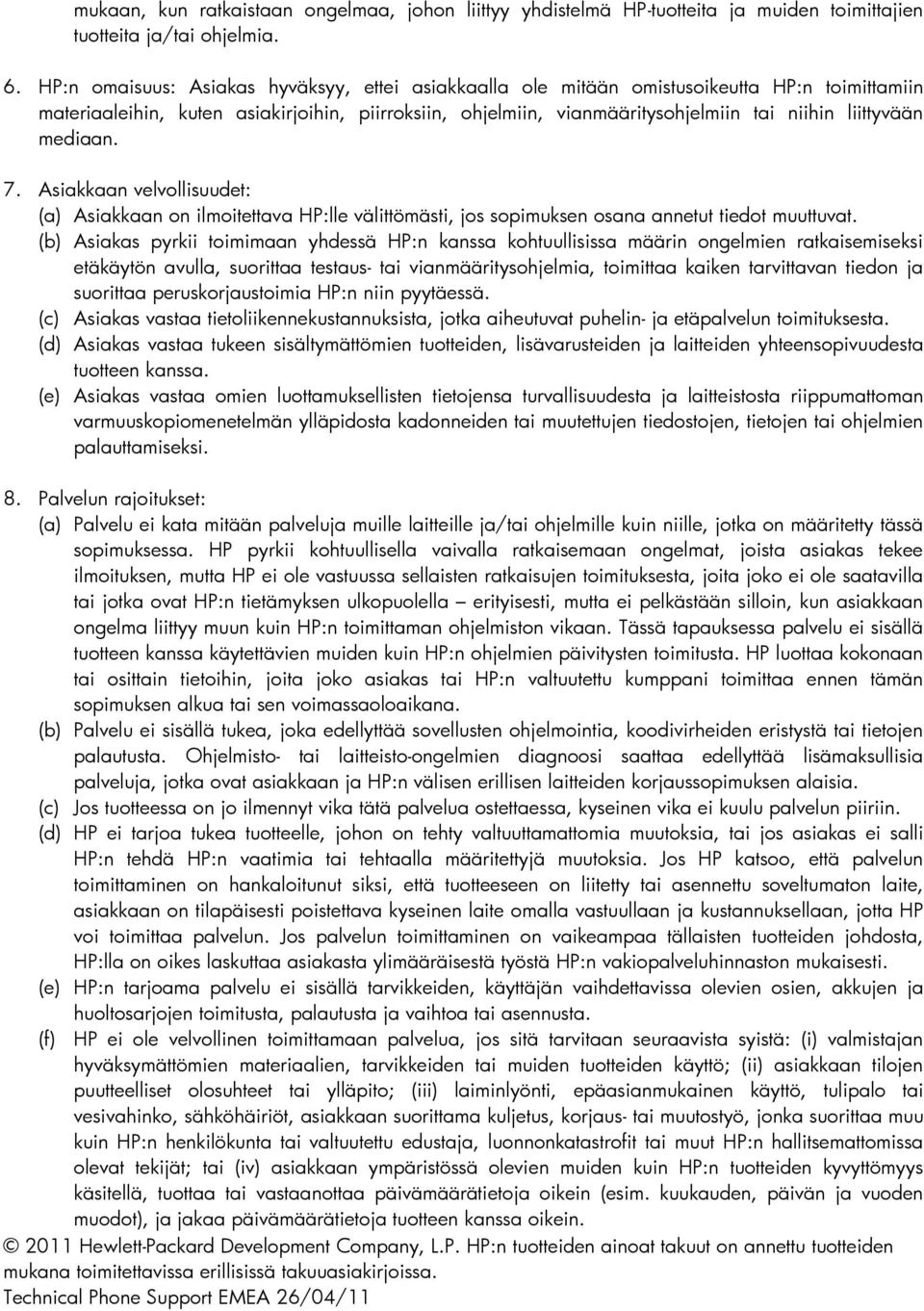 liittyvään mediaan. 7. Asiakkaan velvollisuudet: (a) Asiakkaan on ilmoitettava HP:lle välittömästi, jos sopimuksen osana annetut tiedot muuttuvat.