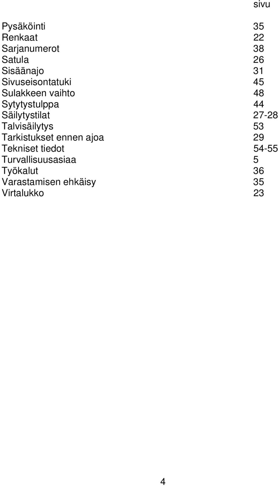 27-28 Talvisäilytys 53 Tarkistukset ennen ajoa 29 Tekniset tiedot