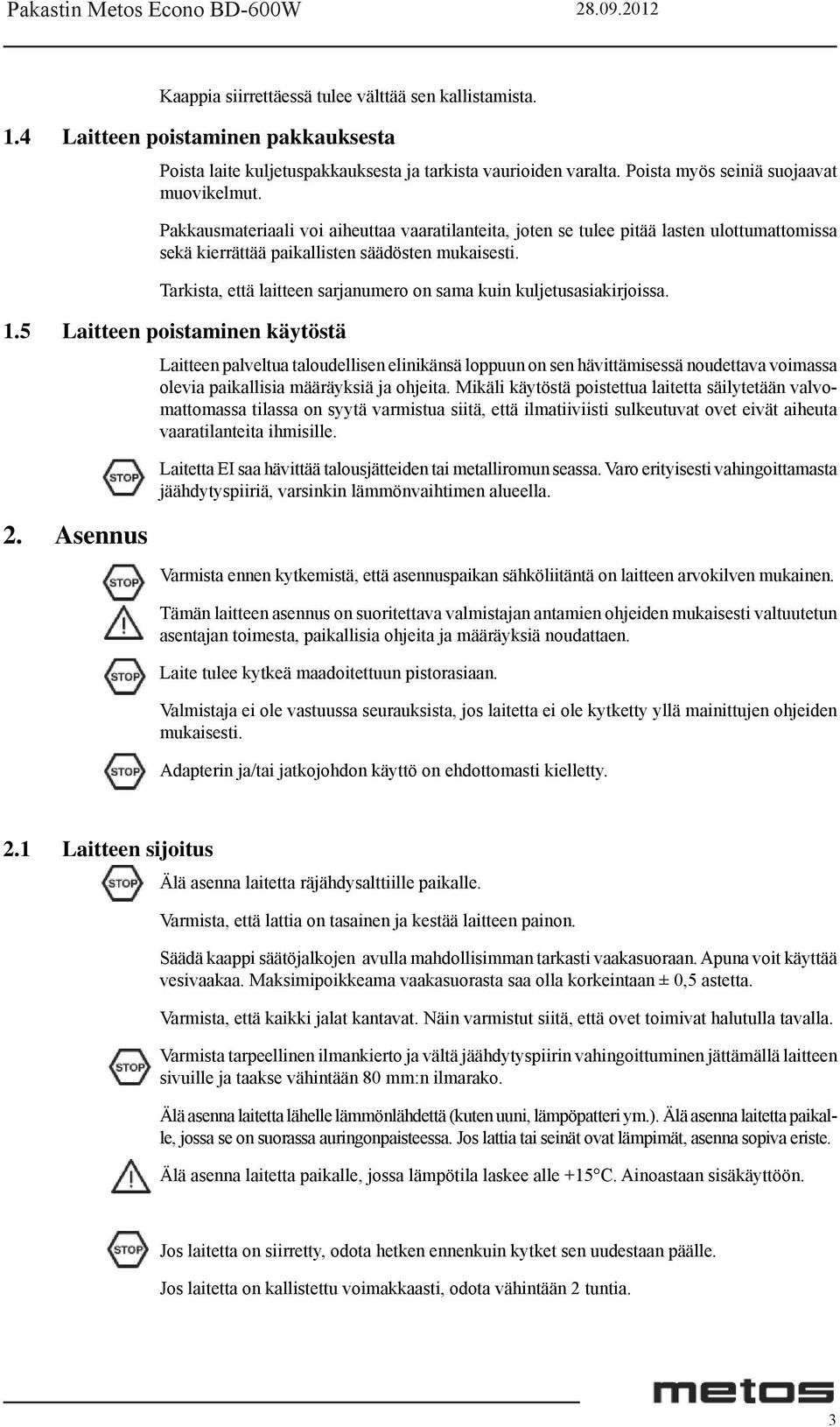 Tarkista, että laitteen sarjanumero on sama kuin kuljetusasiakirjoissa. 1.