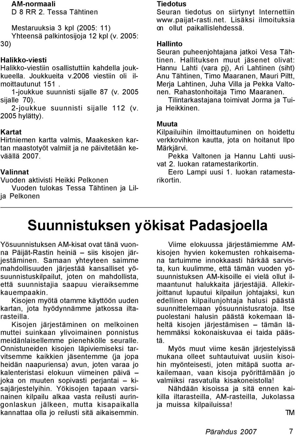 Kartat Hirtniemen kartta valmis, Maakesken kartan maastotyöt valmiit ja ne päivitetään keväällä 2007.