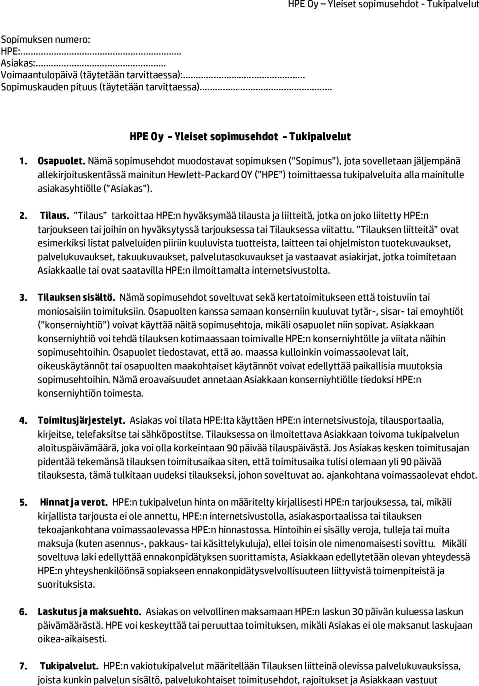 ( Asiakas ). 2. Tilaus. Tilaus tarkoittaa HPE:n hyväksymää tilausta ja liitteitä, jotka on joko liitetty HPE:n tarjoukseen tai joihin on hyväksytyssä tarjouksessa tai Tilauksessa viitattu.