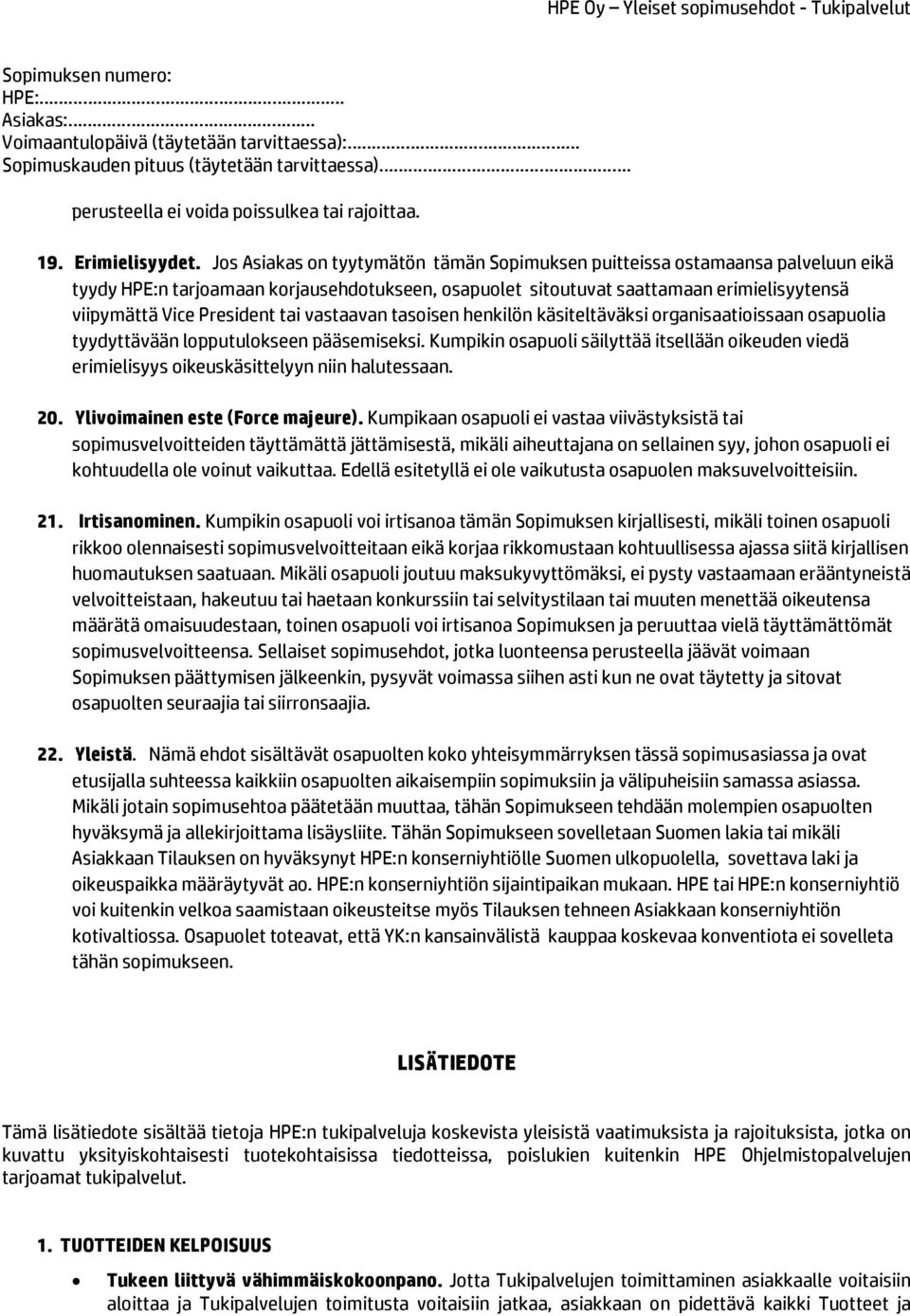 tai vastaavan tasoisen henkilön käsiteltäväksi organisaatioissaan osapuolia tyydyttävään lopputulokseen pääsemiseksi.