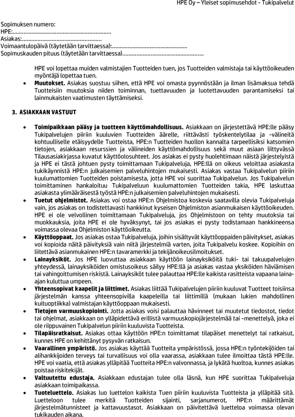 täyttämiseksi. 3. ASIAKKAAN VASTUUT Toimipaikkaan pääsy ja tuotteen käyttömahdollisuus.