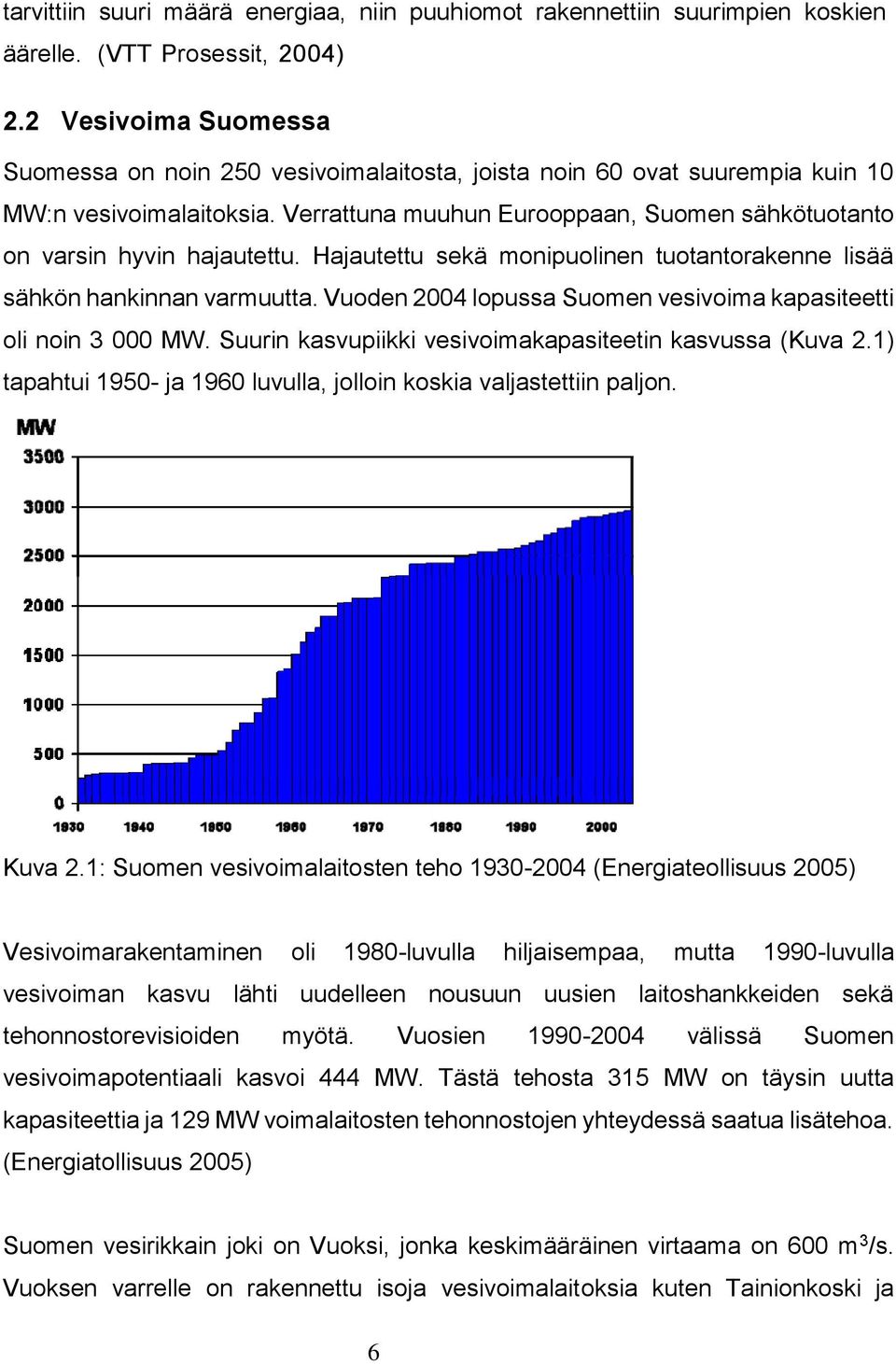 Verrattuna muuhun Eurooppaan, Suomen sähkötuotanto on varsin hyvin hajautettu. Hajautettu sekä monipuolinen tuotantorakenne lisää sähkön hankinnan varmuutta.