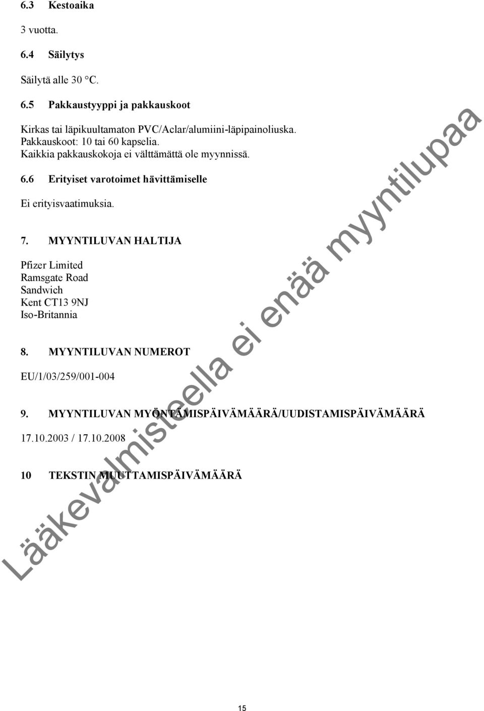 7. MYYNTILUVAN HALTIJA Pfizer Limited Ramsgate Road Sandwich Kent CT13 9NJ Iso-Britannia 8. MYYNTILUVAN NUMEROT EU/1/03/259/001-004 9.