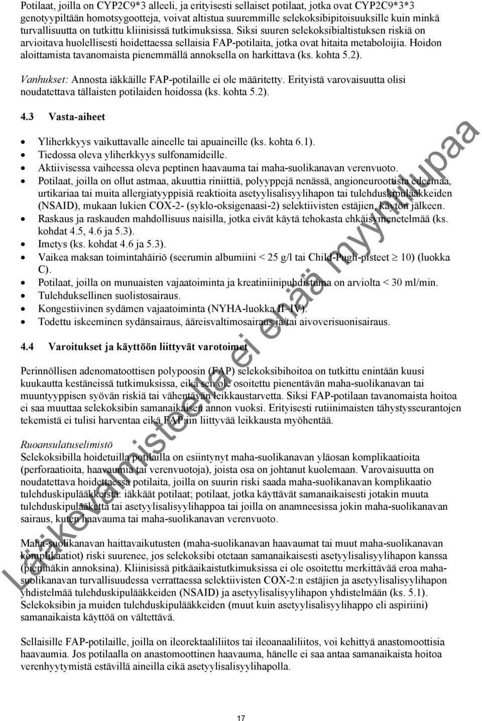 Hoidon aloittamista tavanomaista pienemmällä annoksella on harkittava (ks. kohta 5.2). Vanhukset: Annosta iäkkäille FAP-potilaille ei ole määritetty.