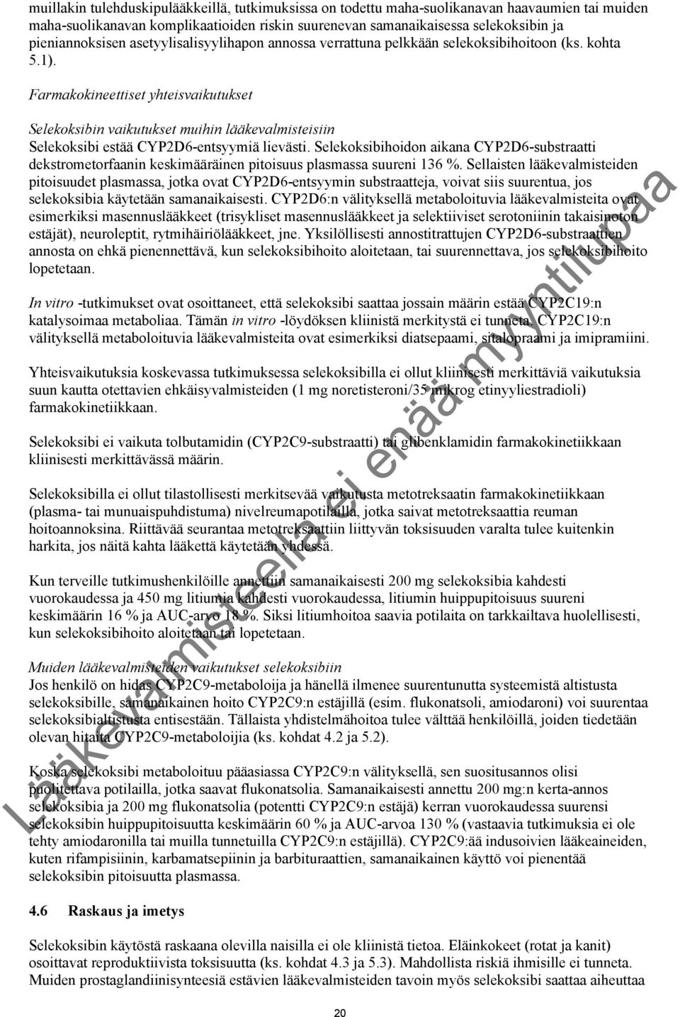 Farmakokineettiset yhteisvaikutukset Selekoksibin vaikutukset muihin lääkevalmisteisiin Selekoksibi estää CYP2D6-entsyymiä lievästi.