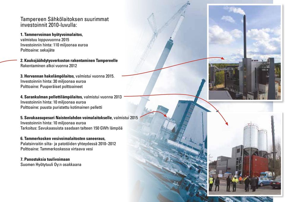 Investoinnin hinta: 30 miljoonaa euroa Polttoaine: Puuperäiset polttoaineet 4.