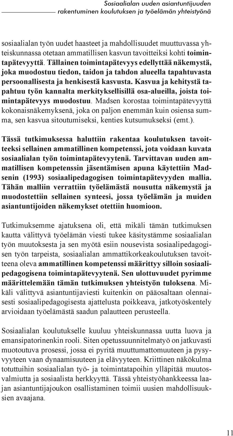 Kasvua ja kehitystä tapahtuu työn kannalta merkityksellisillä osa-alueilla, joista toimintapätevyys muodostuu.