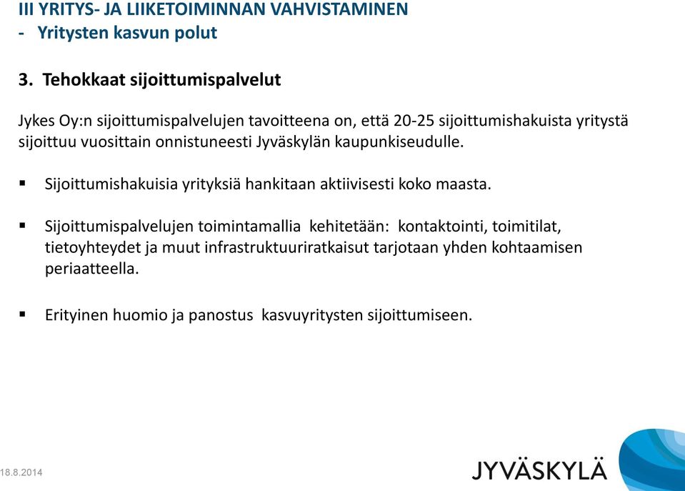 vuosittain onnistuneesti Jyväskylän kaupunkiseudulle. Sijoittumishakuisia yrityksiä hankitaan aktiivisesti koko maasta.