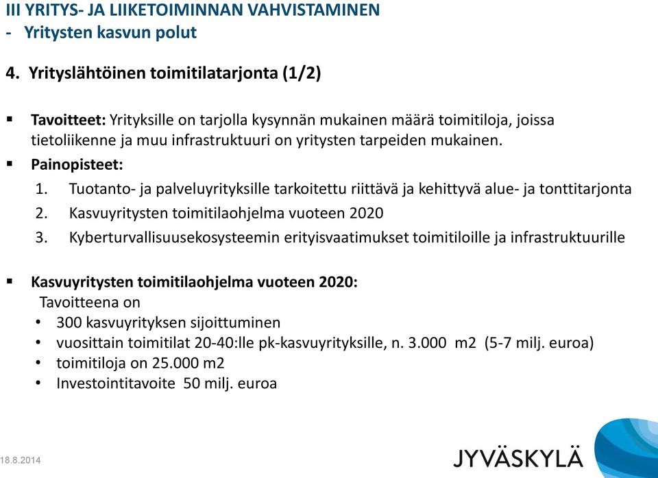 mukainen. Painopisteet: 1. Tuotanto- ja palveluyrityksille tarkoitettu riittävä ja kehittyvä alue- ja tonttitarjonta 2. Kasvuyritysten toimitilaohjelma vuoteen 2020 3.