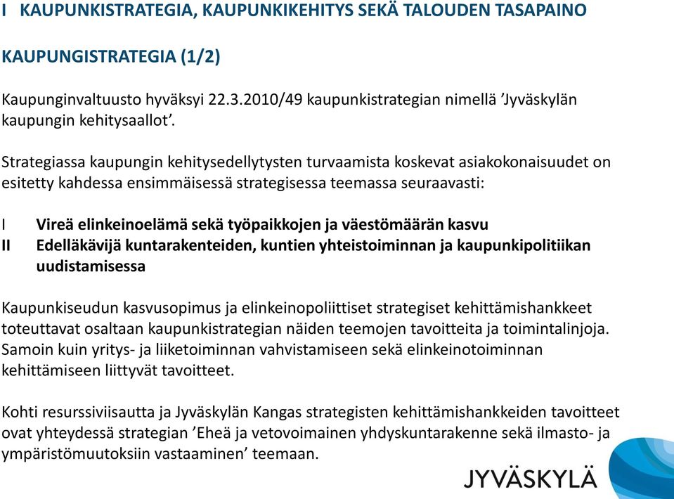 väestömäärän kasvu Edelläkävijä kuntarakenteiden, kuntien yhteistoiminnan ja kaupunkipolitiikan uudistamisessa Kaupunkiseudun kasvusopimus ja elinkeinopoliittiset strategiset kehittämishankkeet