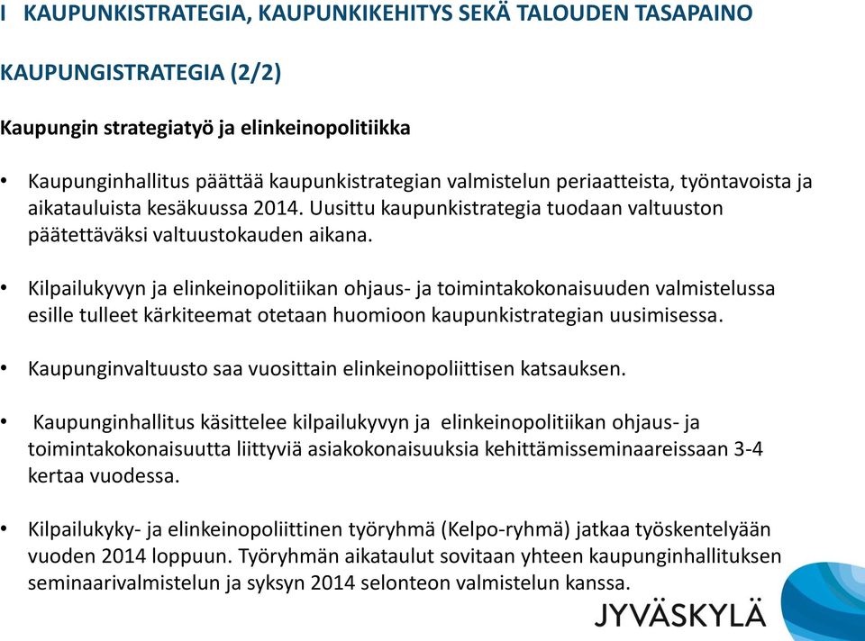 Kilpailukyvyn ja elinkeinopolitiikan ohjaus- ja toimintakokonaisuuden valmistelussa esille tulleet kärkiteemat otetaan huomioon kaupunkistrategian uusimisessa.