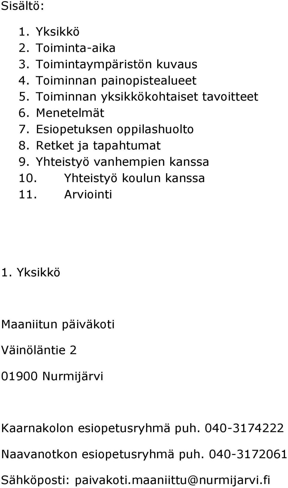 Yhteistyö vanhempien kanssa 10. Yhteistyö koulun kanssa 11. Arviointi 1.