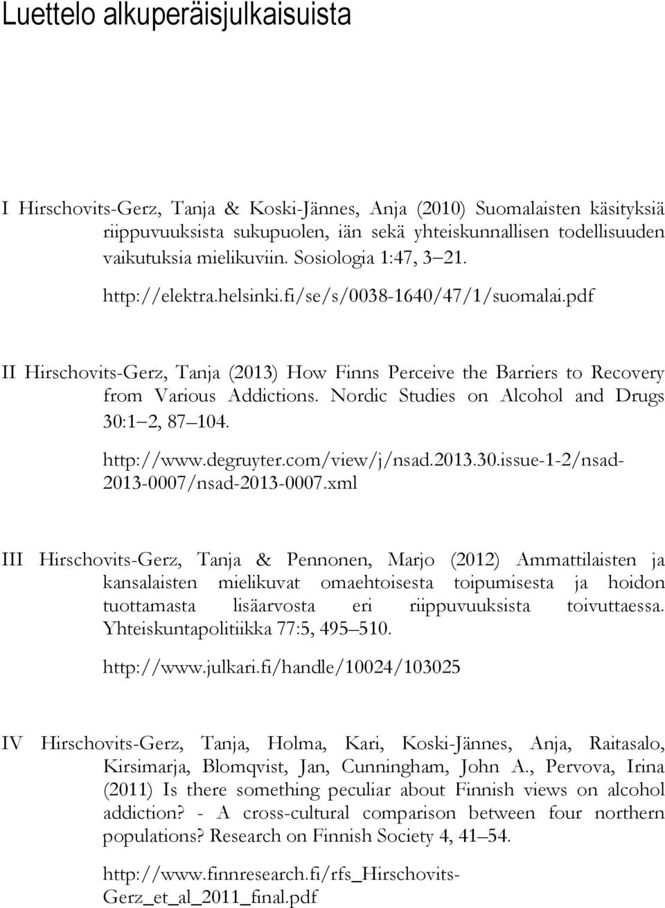 Nordic Studies on Alcohol and Drugs 30:1 2, 87 104. http://www.degruyter.com/view/j/nsad.2013.30.issue-1-2/nsad- 2013-0007/nsad-2013-0007.