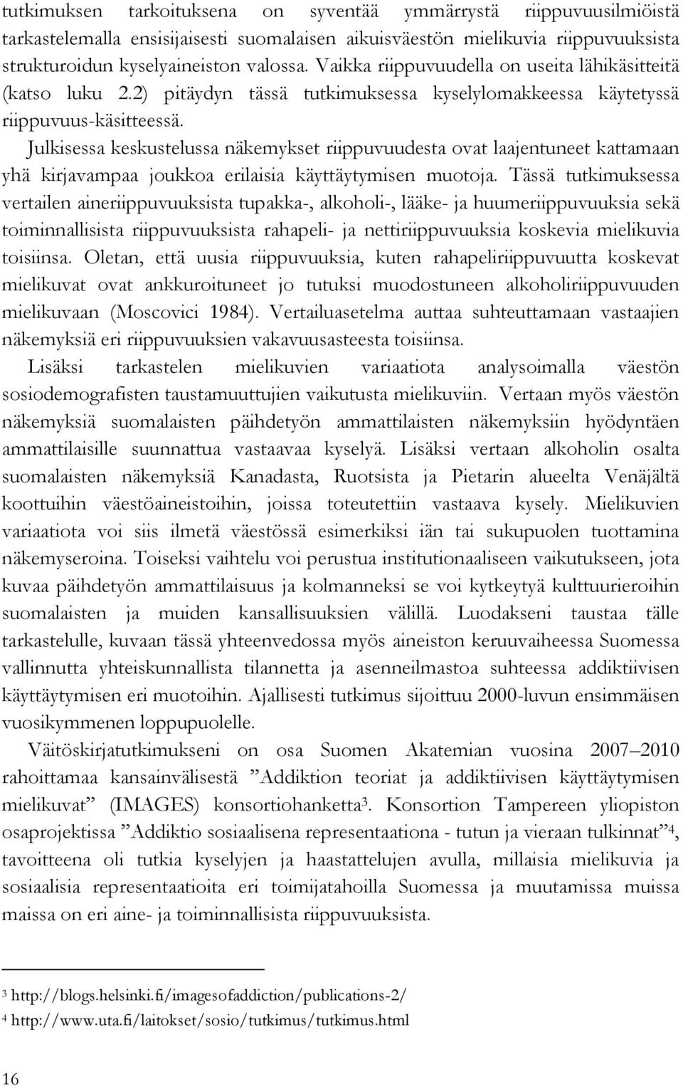 Julkisessa keskustelussa näkemykset riippuvuudesta ovat laajentuneet kattamaan yhä kirjavampaa joukkoa erilaisia käyttäytymisen muotoja.