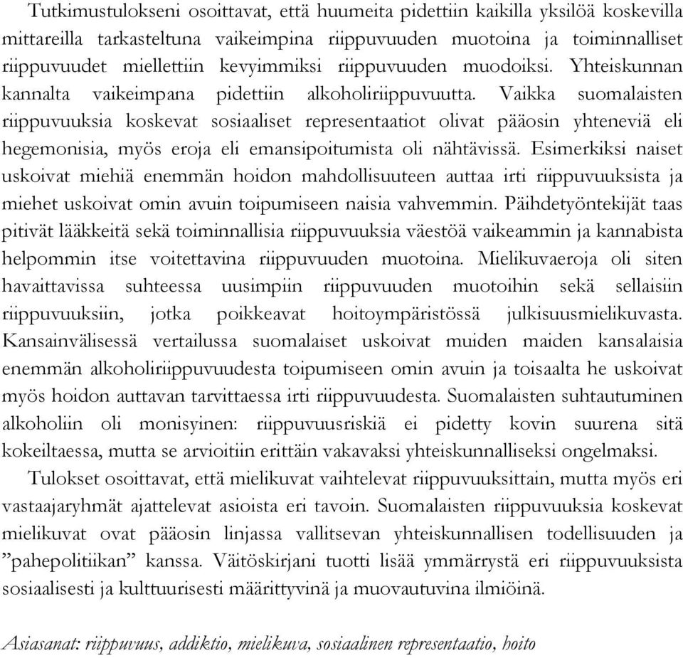 Vaikka suomalaisten riippuvuuksia koskevat sosiaaliset representaatiot olivat pääosin yhteneviä eli hegemonisia, myös eroja eli emansipoitumista oli nähtävissä.