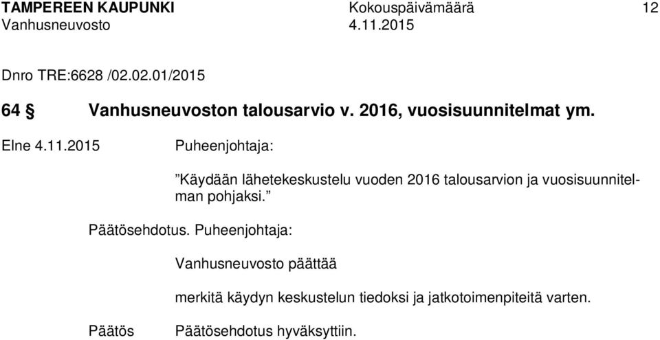 Käydään lähetekeskustelu vuoden 2016 talousarvion ja vuosisuunnitelman