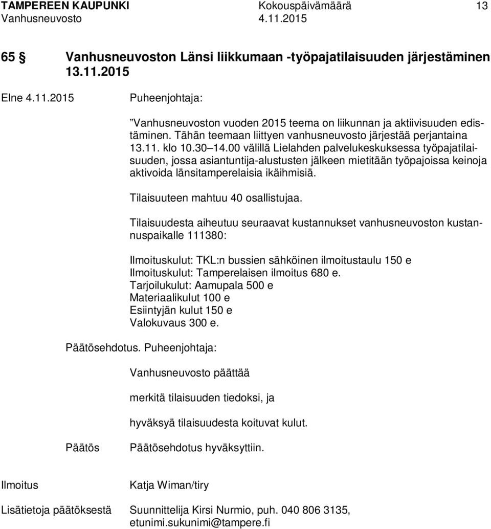 00 välillä Lielahden palvelukeskuksessa työpajatilaisuuden, jossa asiantuntija-alustusten jälkeen mietitään työpajoissa keinoja aktivoida länsitamperelaisia ikäihmisiä.