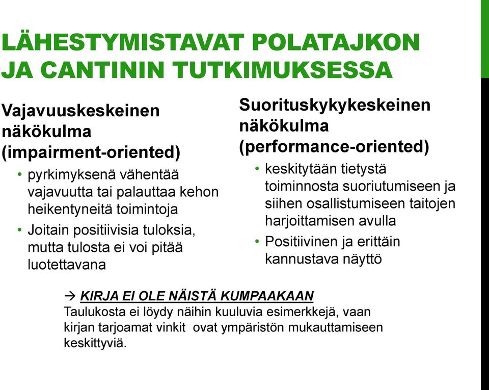 (performance-oriented) keskitytään tietystä toiminnosta suoriutumiseen ja siihen osallistumiseen taitojen harjoittamisen avulla Positiivinen ja