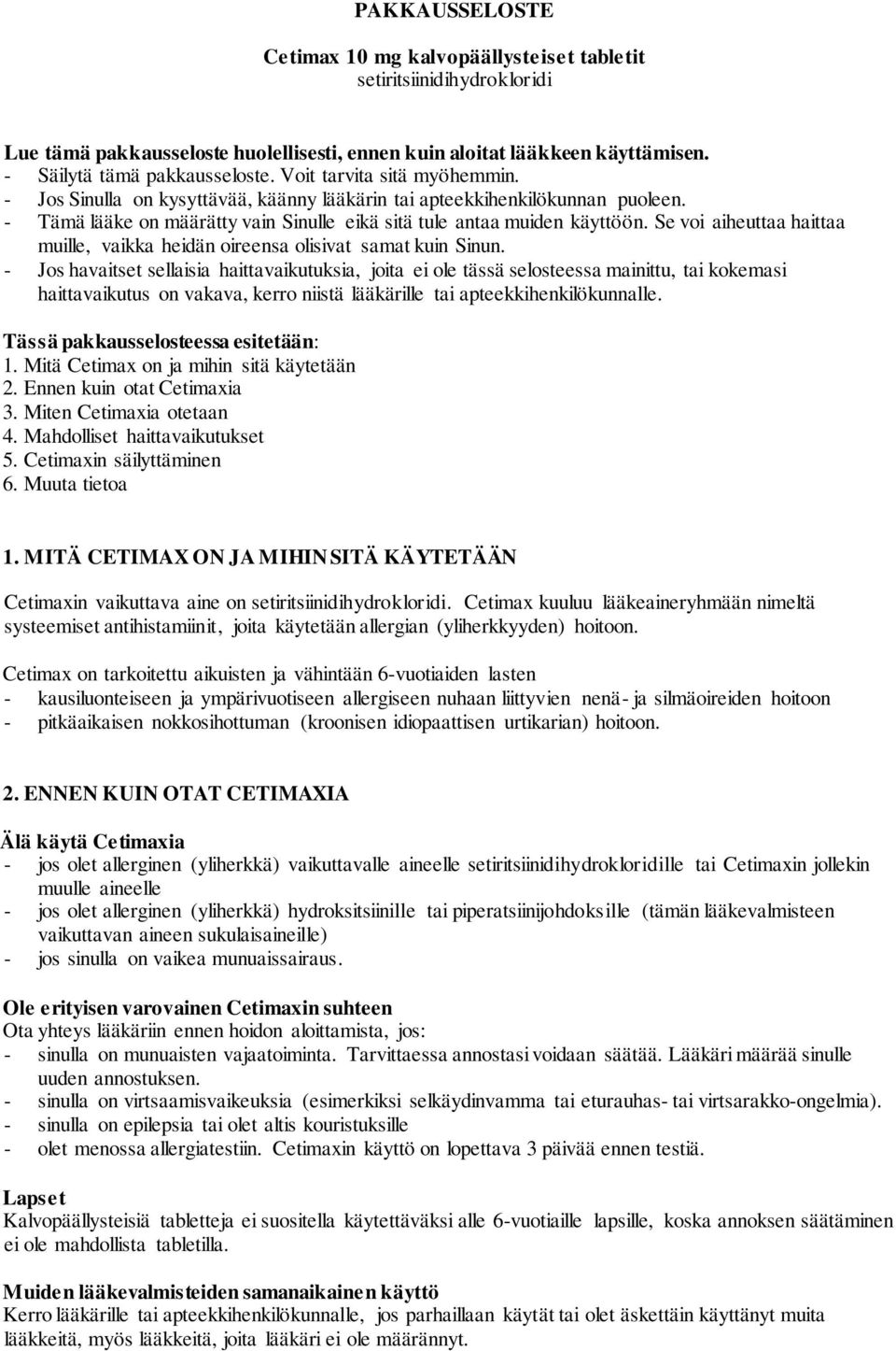 Se voi aiheuttaa haittaa muille, vaikka heidän oireensa olisivat samat kuin Sinun.