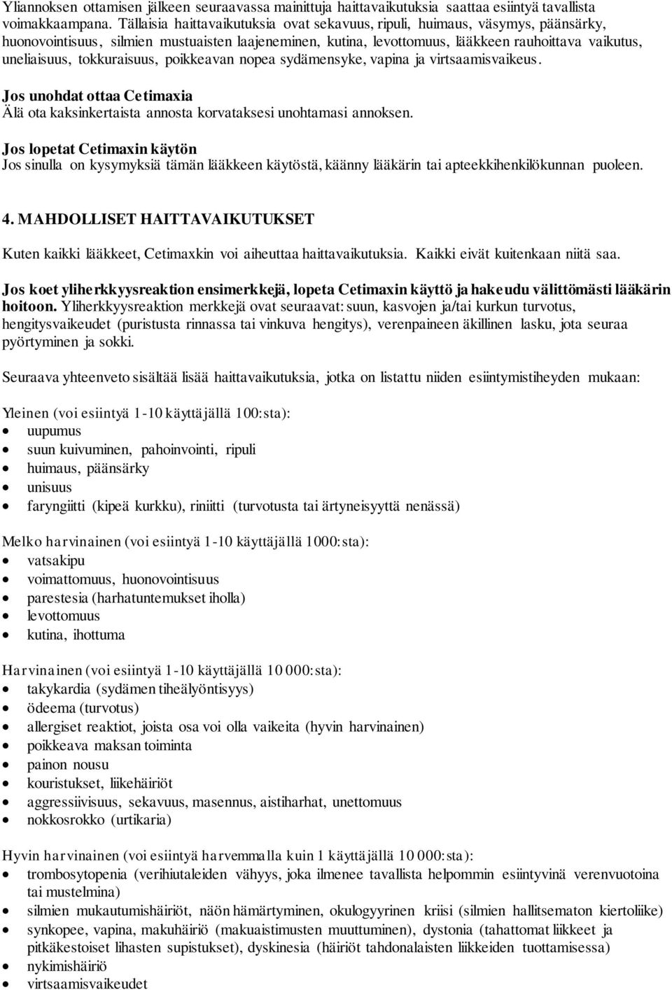 tokkuraisuus, poikkeavan nopea sydämensyke, vapina ja virtsaamisvaikeus. Jos unohdat ottaa Cetimaxia Älä ota kaksinkertaista annosta korvataksesi unohtamasi annoksen.